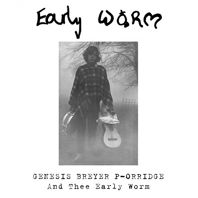 Genesis P Orridge - Early Worm 